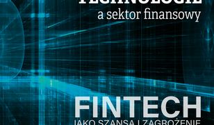 Nowe technologie a sektor finansowy. FinTech jako szansa i zagrożenie