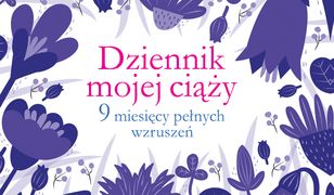 Dziennik mojej ciąży. 9 miesięcy pełnych wzruszeń