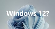 Windows 12: fakty i plotki. Wszystko, co musisz wiedzieć