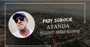 Felietony Adama Czejgisa - Przy sobocie - "Atanda"