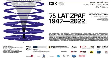Jubileuszowa wystawa fotografii: /NIE/ DOSKONAŁY BŁĄD. 75 Lat ZPAF 1947-2022