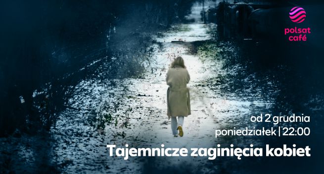 Polsat Cafe pokaże dokument o zaginięciach kobiet. Twórcą dziennikarz śledczy Polsatu