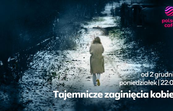 Polsat Cafe pokaże dokument o zaginięciach kobiet. Twórcą dziennikarz śledczy Polsatu
