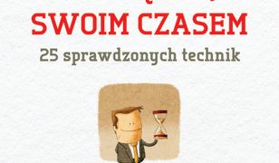 Zarządzaj swoim czasem. 25 sprawdzonych technik