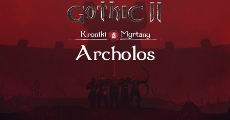 Fantastyczna modyfikacja dla kultowego Gothic 2. Jak pobrać za darmo Kroniki Myrtany: Archolos?