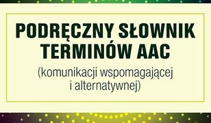 Logopedia. Podręczny słownik terminów AAC. (komunikacji wspomagającej i alternatywnej)