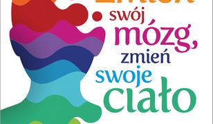 Zmień swój mózg, zmień swoje ciało. Jak pobudzić mózg, aby uzyskać wymarzone ciało