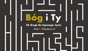 Bóg i Ty 34 drogi do lepszego życia. 34 drogi do lepszego życia