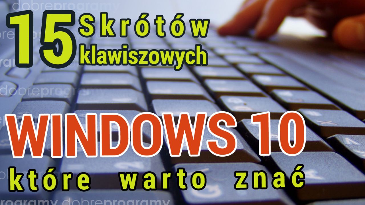 15 skrótów klawiszowych Windows 10, które warto znać