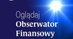 Obserwator Finansowy uruchomił kanał „OF TV” nadający na żywo!