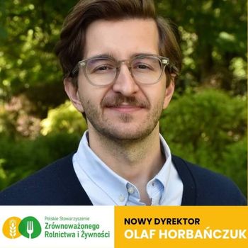 Olaf Horbańczuk Nowym Dyrektorem Polskiego Stowarzyszenia Zrównoważonego Rolnictwa i Żywności