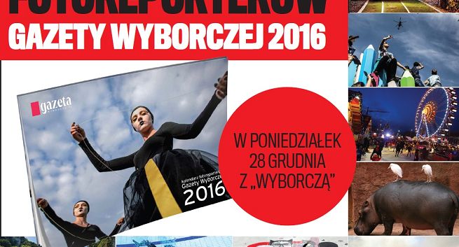 „Gazeta Wyborcza” z kalendarzem fotoreporterów na 2016 rok