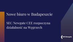 SEC Newgate otwiera biuro na Węgrzech