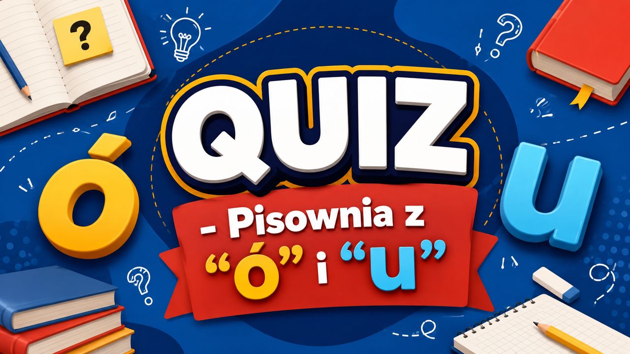 Quiz: "U" czy "Ó"? Sprawdź, czy znasz polską ortografię!