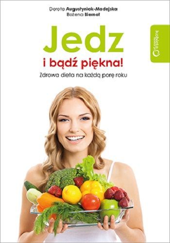 &quot;Jedz i bądź piękna! Zdrowa dieta na każdą porę roku&quot;