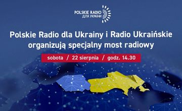 Polskie Radio dla Ukrainy i Radio Ukraińskie razem. Z okazji Dnia Niepodległości Ukrainy