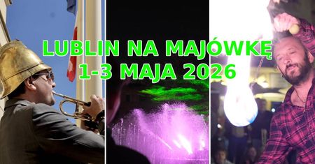 Lublin na długi weekend 1-3 maja 2026 r. Najciekawsze wydarzenia