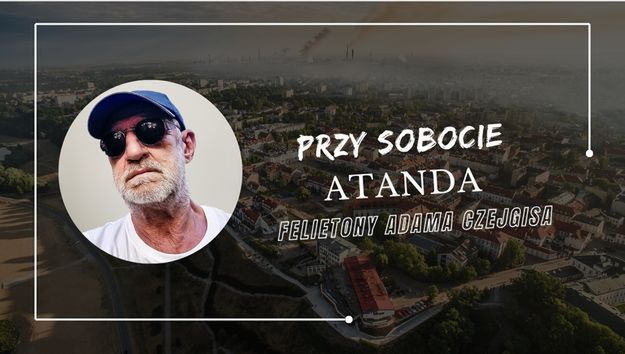 Felietony Adama Czejgisa - Przy sobocie - "Atanda"