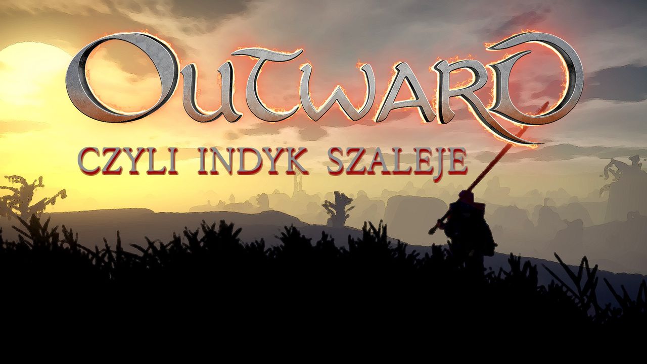 Outward - czyli indyk szaleje.