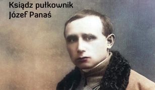 Kapelan Legionów. Ksiądz pułkownik Józef Panaś