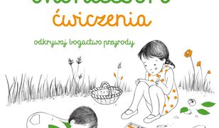 Biblioteczka Montessori. Ćwiczenia. Odkrywaj bogactwo przyrody