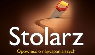 Stolarz. Opowieść o najwspanialszych strategiach osiągania sukcesu