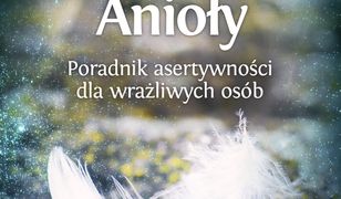 Ziemskie Anioły. Poradnik asertywności dla wrażliwych osób