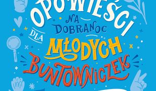 Opowieści na dobranoc dla młodych buntowniczek. 100 historii niezwykłych Polek