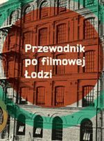 Powstał "Przewodnik po Łodzi filmowej"