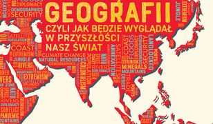 Potęga geografii, czyli jak będzie wyglądał w przyszłości nasz świat