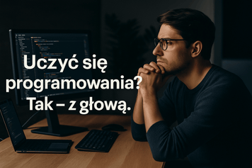 Czy warto uczyć się programowania w czasach zwolnień i AI? Tak, ale mądrzej