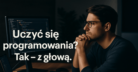 Czy warto uczyć się programowania w czasach zwolnień i AI? Tak, ale mądrzej