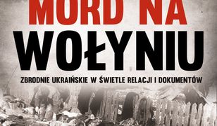 Mord na Wołyniu. Zbrodnie ukraińskie w świetle relacji i dokumentów Tom 2