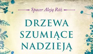 Drzewa szumiące nadzieją. Spacer Aleją Róż. Tom 3