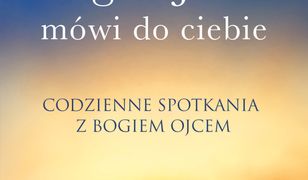 Bóg Ojciec mówi do ciebie. Codzienne spotkania z Bogiem Ojcem