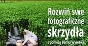 Rozwiń swe fotograficzne skrzydła z pomocą Bartka Wyrobka!