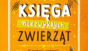 Księga niezwykłych zwierząt. Do rysowania, zgadywania i wymyślania