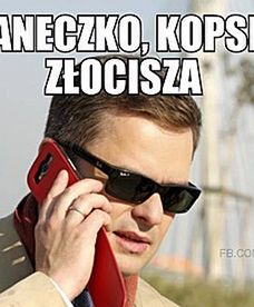 "Siemaneczko, kopsniesz złocisza"