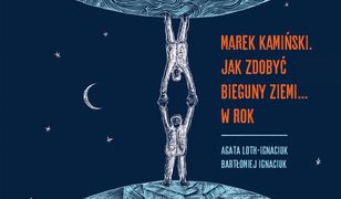 Niezwykłe wyprawy i wyczyny. Marek Kamiński. Jak zdobyć bieguny Ziemi... w rok