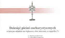 Muzyka sakralna (7) Dziesięć pieśni eucharystycznych w łatwym układzie na 4-głosowy chór mieszany a capella
