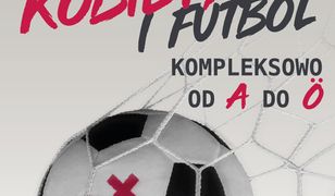 Kobiety i futbol. Kompleksowo od A do Ö