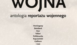 Wojna. Antologia reportażu wojennego