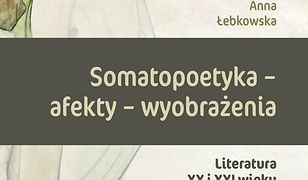 Somatopoetyka - afekty - wyobrażenia. Literatura XX i XXI wieku