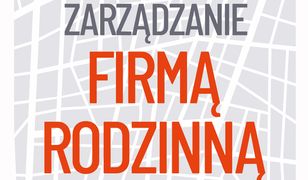 Zarządzanie firmą rodzinną. Kluczowe wyzwania