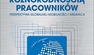 Zarządzanie różnorodnością pracowników. Perspektywa globalnej mobilności i migracji