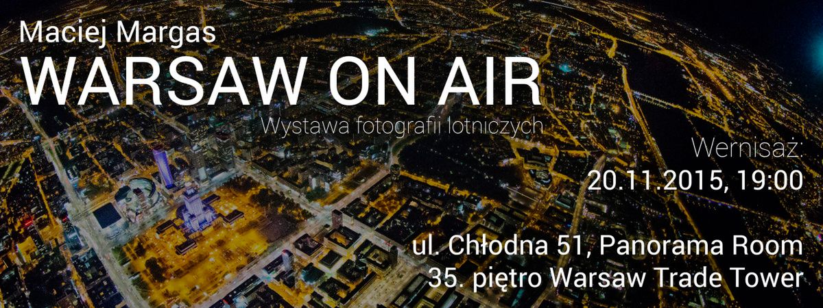 Warsaw on Air – już niedługo wernisaż wystawy fotografii lotniczych Macieja Margasa 3