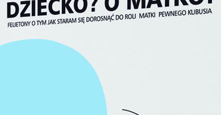 "Dziecko? O matko!" - Agata Passent o macierzyństwie