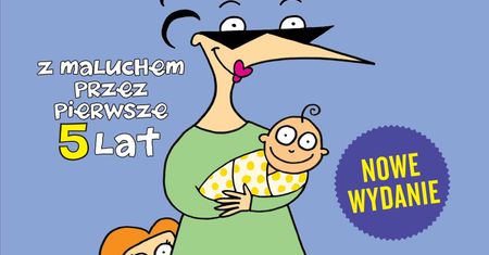 Nowe wydanie bestsellerowego poradnika Dzieciozmagania. Z maluchem przez pierwsze 5 lat już wkrótce w księgarniach!