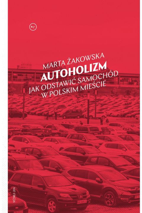 okładka książki Marty Żakowskiej "Autoholizm. Jak odstawić samochód w polskim mieście"