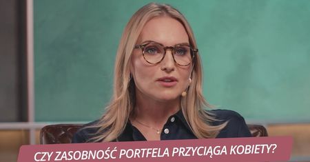 Czy zasobność portfela przyciąga kobiety? "Dzisiejsza samica nie czeka w domu"